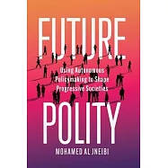 Future Polity: Using Autonomous Policymaking to Shape Progressive Societies