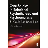 Case Studies in Relational Psychotherapy and Psychoanalysis: If I Could Turn Back Time