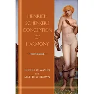Heinrich Schenker&rsquo;s Conception of Harmony
