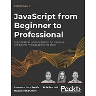 JavaScript from Beginner to Professional: Learn JavaScript quickly by building fun, interactive, and dynamic web apps, games, and pages
