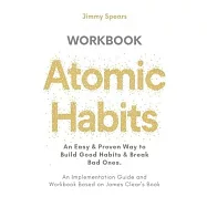 Atomic Habits: An Easy & Proven Way to Build Good Habits & Break Bad Ones (An Implementation Guide and Workbook Based