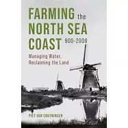 Farming the North Sea Coast, 900-2000: Managing Water, Reclaiming the Land