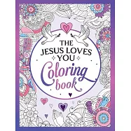 The Jesus Loves You Coloring Book: A Christian Coloring Book of Beautiful Designs and Inspiring Scripture
