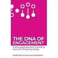 The DNA of Engagement: A Story-Based Approach To Building Trust And Influencing Change