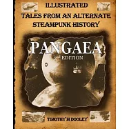 Pangaea 2nd Edition: Illustrated Tales From An Alternate Steampunk History