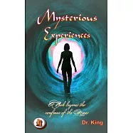 Mysterious Experiences: A peek beyond the confines of the mind (New and expanded edition)