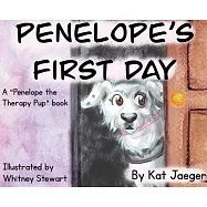 Penelope’s First Day: A Penelope the Therapy Dog Book: Penelope’s First Day