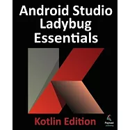 Android Studio Ladybug Essentials - Kotlin Edition: Developing Android Apps Using Android Studio Ladybug and Kotlin