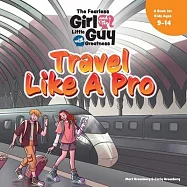 The Fearless Girl and the Little Guy with Greatness - Travel Like a Pro: A Book for Kids Ages 9 - 14