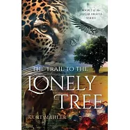 The Trail to the Lonely Tree: Book One of the Jaguar Oracle Series
