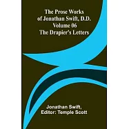 The Prose Works of Jonathan Swift, D.D. - Volume 06; The Drapier&rsquo;s Letters