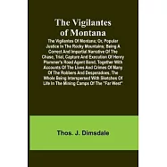 The Vigilantes of Montana; Or, popular justice in the Rocky Mountains; Being a correct and impartial narrative of the