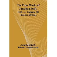 The Prose Works of Jonathan Swift, D.D. - Volume 10; Historical Writings