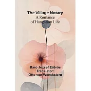 The Village Notary: A Romance of Hungarian Life