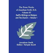 The Prose Works of Jonathan Swift, D.D. - Volume 03; Swift&rsquo;s Writings on Religion and the Church - Volume 1