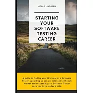 Starting Your Software Testing Career: A guide to finding your first role as a Software Tester, upskilling so you are