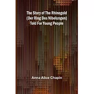 The story of the Rhinegold (Der Ring des Nibelungen) told for young people