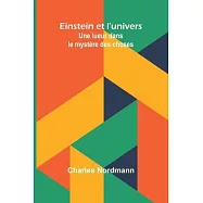 Einstein et l&rsquo;univers: Une lueur dans le myst&egrave;re des choses