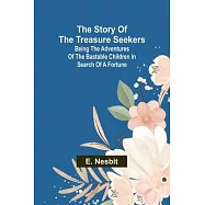The Story of the Treasure Seekers;Being the Adventures of the Bastable Children in Search of a Fortune
