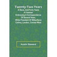 Twenty-Two Years a Slave, And Forty Years a Freeman Embracing a Correspondence of Several Years, While President of