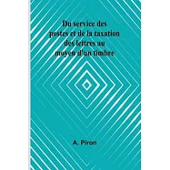 Du service des postes et de la taxation des lettres au moyen d’un timbre