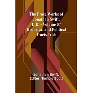 The Prose Works of Jonathan Swift, D.D. - Volume 07; Historical and Political Tracts-Irish