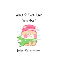 Winter? More Like "Brr-ter"