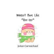 Winter? More Like "Brr-ter"