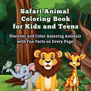 Safari Animal Coloring Book for Kids and Teens: Discover and Color Amazing Animals with Fun Facts on Every Page! Did