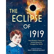 The Eclipse of 1919: How Einstein’s Theory of General Relativity Changed Our World