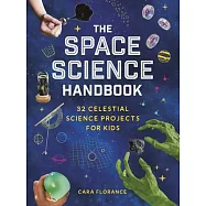 The Space Science Handbook: 32 Celestial Science Projects for Kids