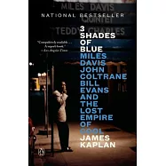 3 Shades of Blue: Miles Davis, John Coltrane, Bill Evans, and the Lost Empire of Cool