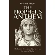 The Prophet&rsquo;s Anthem: The Song of Deborah and Barak in the Narrative of Judges