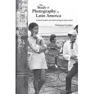 The Study of Photography in Latin America: Critical Insights and Methodological Approaches