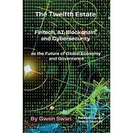 The Twelfth Estate: Fintech, AI, Blockchain, and Cybersecurity as the Future of Global Economy and Governance