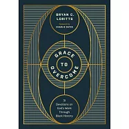 Grace to Overcome: 31 Devotions on God&rsquo;s Work Through Black History