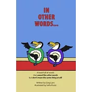 In Other Words: A book full of words that sound like other words but don’t mean the same thing at all!