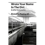 Wrote Your Name in the Dirt: Brutalist Poetry #3