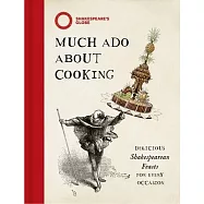Much ADO about Cooking: Delicious Shakespearean Feasts for Every Occasion