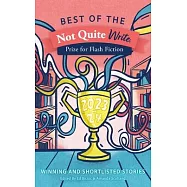 Best of the Not Quite Write Prize for Flash Fiction 2023-2024: Winning and Shortlisted Stories