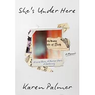 She’s Under Here: A Love Story, a Horror Story, a Reckoning