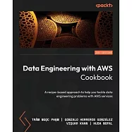 Data Engineering with AWS Cookbook: A recipe-based approach to help you tackle data engineering problems with AWS services