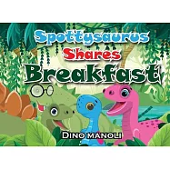 Spottysaurus Shares Breakfast: A book about trying new foods and the joy of sharing
