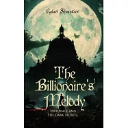 The Billionaire&rsquo;s Melody: Influence and the Dark Secrets.