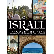 Israel Through the Year: Twelve Months of Seasons, Festivals, and Celebrations