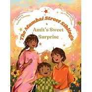 The Mumbai Street Siblings - Amit’s Sweet Surprise: A Children’s Picture Book about Family, Love, and Adventure in India (Mumbai Street Siblings Serie