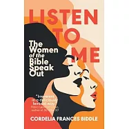 Listen to Me: The Women of the Bible Speak Out