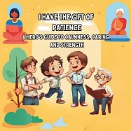 I Have the Gift of Patience: My Secret Power for Staying Strong A Hero&rsquo;s Guide to Calmness, Caring, and Strength