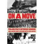 On a Move: Philadelphia&rsquo;s Notorious Bombing and a Native Son&rsquo;s Lifelong Battle for Justice