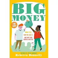 Big Money: What It Is, How We Use It, and Why Our Choices Matter